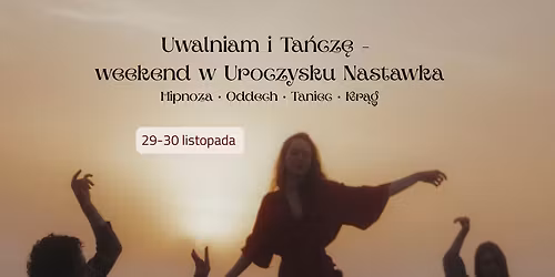 Uwalniam i Ta\u0144cz\u0119 \u2013 weekend z Hipnoz\u0105 \u2022 Oddechem \u2022 Ta\u0144cem \u2022 Kr\u0119giem