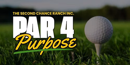 Par 4 Purpose Golf Tournament \u2013 Benefiting The Second Chance Ranch