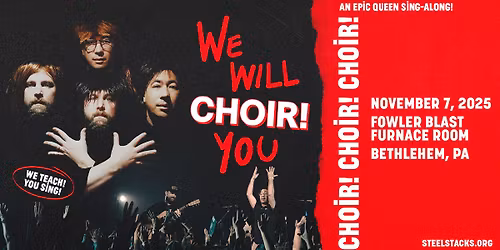 Choir! Choir! Choir! Presents: We Will Choir! You at SteelStacks