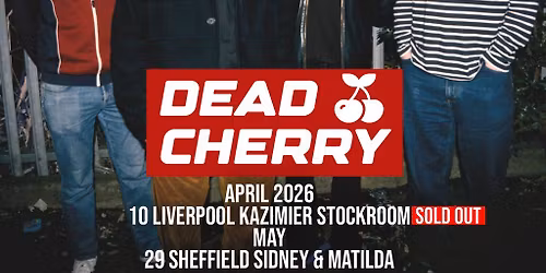Dead Cherry - Sheffield