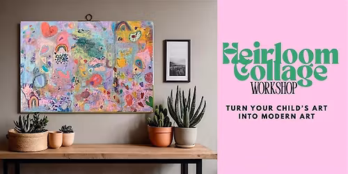 Heirloom Collage Workshop Toronto | Turn Your Child\u2019s Art into Modern Art