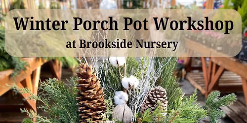 SOLD OUT Winter Porch Pot Workshop