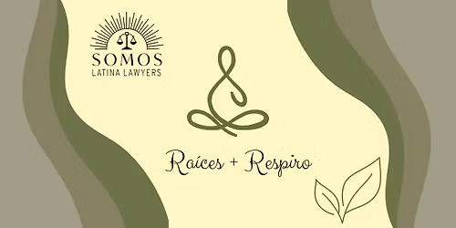 \u2728 Ra\u00edces & Respiro: A Wellness Gathering by Somos Latina Lawyers \u2728