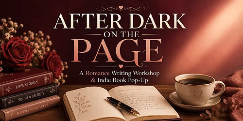 After Dark on the Page A Romance Writing Workshop & Indie Book Pop-Up