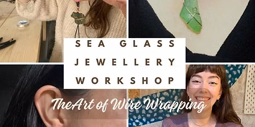 Sea Glass Jewellery workshop - the Art of Wire Wrapping.