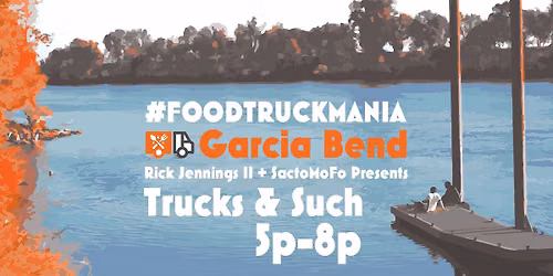 Food Truck Mania - Garcia Bend, Trucks & Such