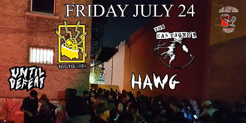 The Castagne's, Toaster Bath, Until Defeat, and Hawg at the Handsome Daughter!