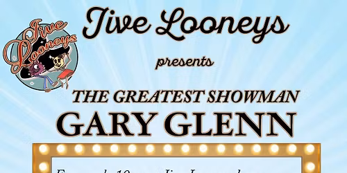 Jive Looneys presents Gary Glenn - The Greatest Showman