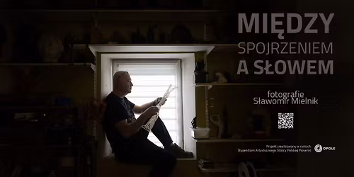 Mi\u0119dzy spojrzeniem a s\u0142owem \u2013 wystawa fotografii S\u0142awomira Mielnika