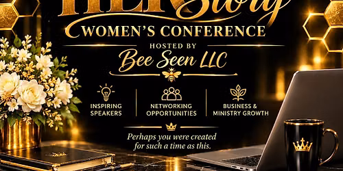 Bee Seen 3rd Annual Women's Conference ~ HERstory