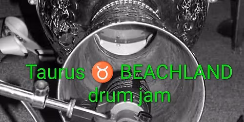 may Taurus BEACHLAND BALLROOM drum jam