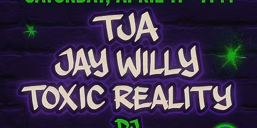 TOXIC REALITY - TJA - JAY WILLY - Day & Night Tour @ The Avenue