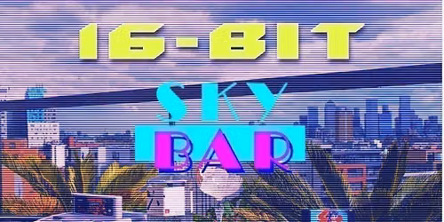 16-BIT SKY BAR.  Rooftop Retro Gaming &amp; Networking