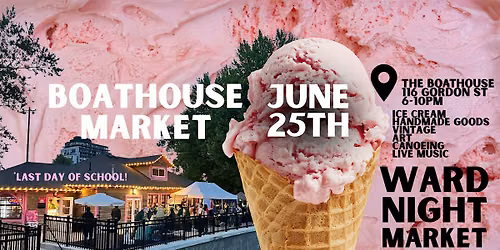 Ward Night Market | Boathouse Market Thursday June 25th