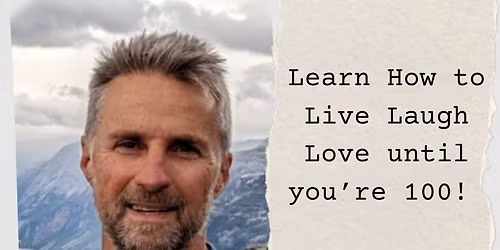 How to Live (Laugh and Love) to 100!