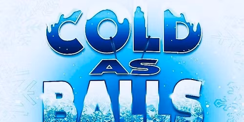 The 5th Annual COLD AS BALLS