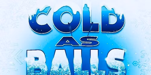 The 5th Annual COLD AS BALLS 