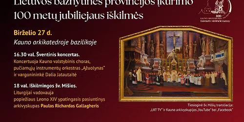 LIETUVOS BA\u017dNYTIN\u0116S PROVINCIJOS 100 met\u0173 \u012fk\u016brimo jubiliejus Kauno arkikatedroje bazilikoje
