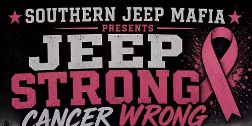 Jeep Strong Cancer Wrong hosted by Southern Jeep Mafia