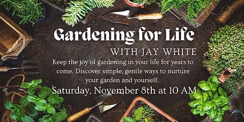 Gardening for Life with Jay White