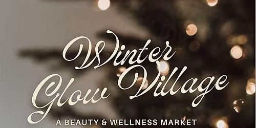 Winter Glow Village, Beauty & Wellness Holiday Market