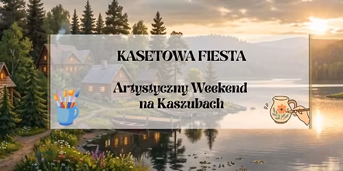 KASETOWA FIESTA - Artystyczny Weekend na Kaszubach