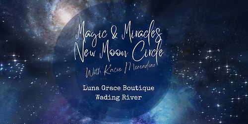 Magic & Miracles New Moon Circle