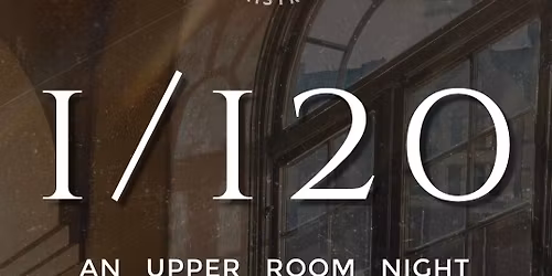 1\/120 - AN UPPER ROOM NIGHT OF WORSHIP & WAITING