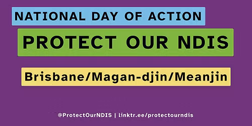 Protect Our NDIS: Brisbane\/Magan-djin\/Meanjin Rally