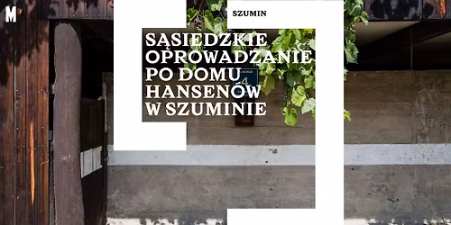 S\u0105siedzkie oprowadzanie po Domu Hansen\u00f3w w Szuminie \ud83c\udfe1