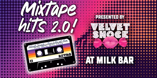 Mixtape Hits 2.0 at Milk Bar ft. Velvet Shock!