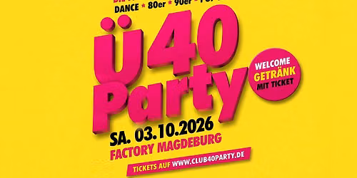 MAGDEBURG - CLUB 40 PARTY! IN DER FACTORY AB 37 JAHRE!