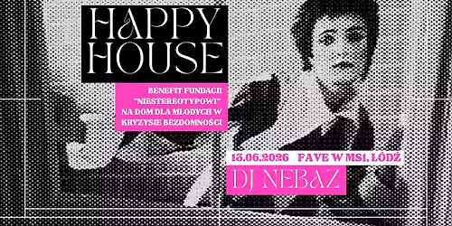 HAPPY HOUSE\/ DJ NEBAZ Benefit: Dom dla m\u0142odych w kryzysie bezdomno\u015bci
