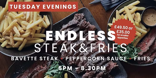 TUESDAY EVENINGS - ENDLESS STEAK & FRIES!