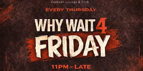 Why Wait 4 Friday! (Granville Room)