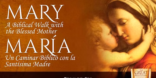 Mary: A Biblical Walk with the Blessed Mother \u2022 Mar\u00eda: Un Caminar Biblico con la Sant\u00edsima Madre