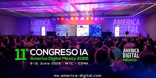 11\u00b0 Congreso Ia, Tecnolog\u00eda Y Negocios America Digital M\u00e9xico 2026