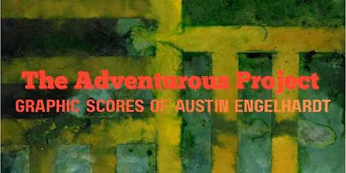 The Adventurous Project: Graphic Scores of Austin Engelhardt