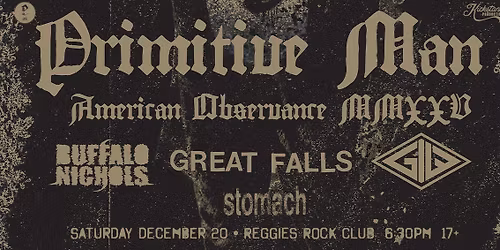 Primitive Man with Buffalo Nichols, Great Falls, God Is War and Stomach at Reggies Rock Club
