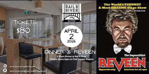 Dinner at Rail and River and REVEEN at Chief Sepass Theatre