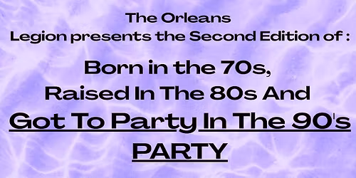 Born in the 70s,  Raised In The 80s And  Got To Party In The 90's PARTY