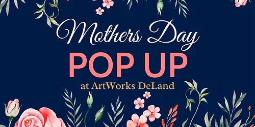 Mother's Day Pop Up at ArtWorks DeLand
