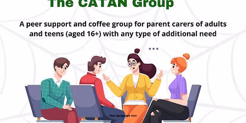 Parent Carers of Adults and Teens with Additional Needs - The CATAN Group