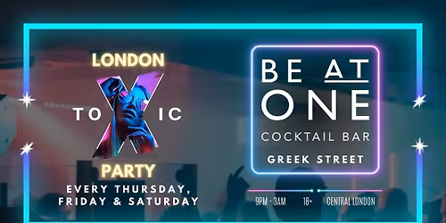 London Toxic Party - Be At One Greek Street - Thursday