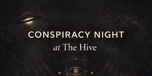Conspiracy Night @ The Hive 