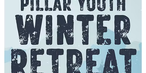 Pillar Youth Winter Retreat