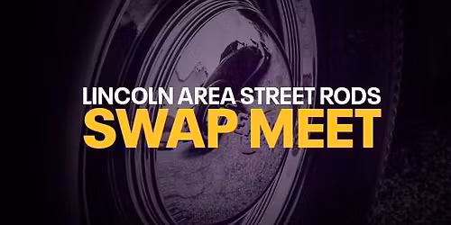 2026 Lincoln Area Street Rods Swap Meet