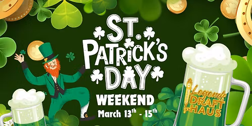 St. Patrick's Day Weekend @ Legends Draft Haus