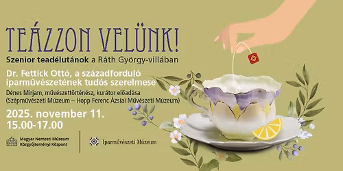 Szenior tead\u00e9lut\u00e1n - Dr. Fettick Ott\u00f3, a sz\u00e1zadfordul\u00f3 iparm\u0171v\u00e9szet\u00e9nek tud\u00f3s szerelmese