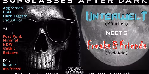 SUNGLASSES AFTER DARK - Unterwelt (M\u00fcnchen) meets Freaks & Friends (Bielefeld)